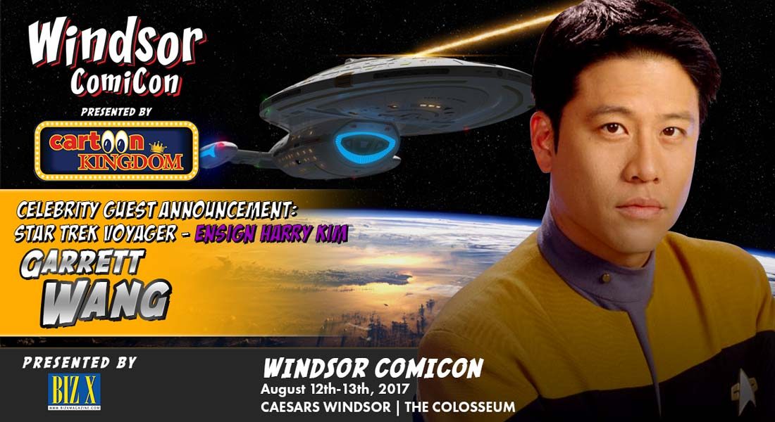 STAR TREK FANS - GARRETT WANG BEAMS DOWN TO WINDSOR COMICON, 2017 Windsor ComiCon Presented by Cartoon Kingdom, Windsor Comicon Heroes Unite! Building A Pop Culture Experience